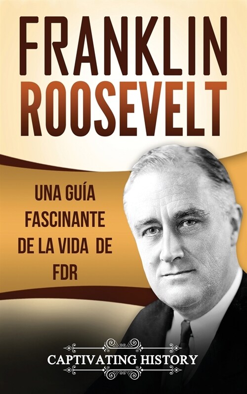 Franklin Roosevelt: Una Gu? Fascinante de la Vida de FDR (Hardcover)