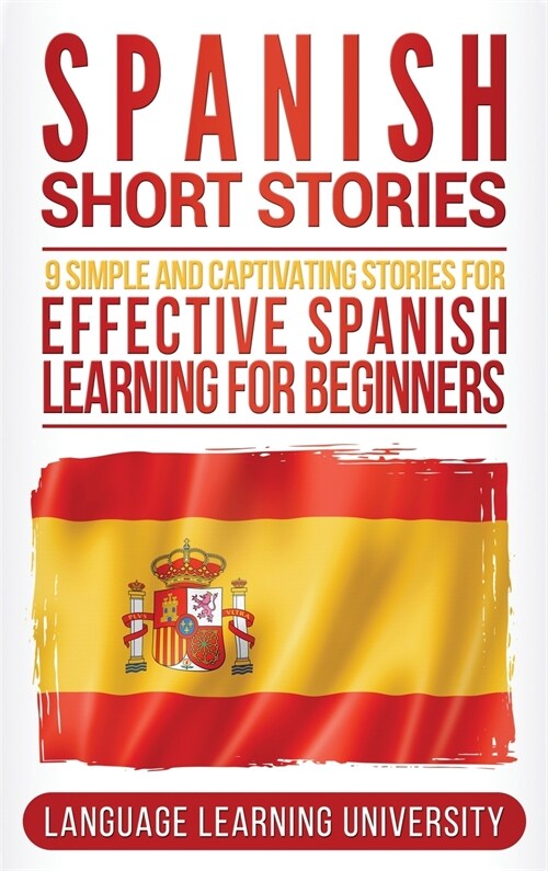 Spanish Short Stories: 9 Simple and Captivating Stories for Effective Spanish Learning for Beginners (Hardcover)
