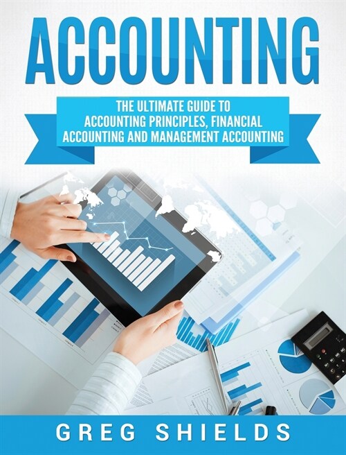Accounting: The Ultimate Guide to Accounting Principles, Financial Accounting and Management Accounting (Hardcover)