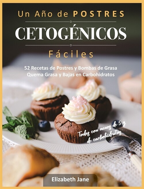 Un A? de POSTRES CETOG?ICOS F?iles: 52 Recetas de Postres y Bombas de Grasa Quema Grasa y Bajas en Carbohidratos (Hardcover)