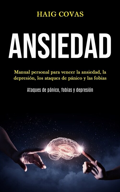 Ansiedad: Manual personal para vencer la ansiedad, la depresi?, los ataques de p?ico y las fobias (Ataques de p?ico, fobias y (Paperback)