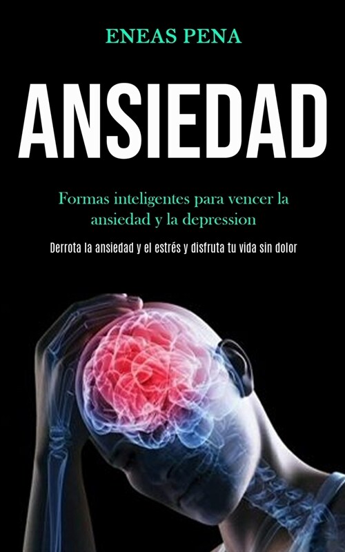 Ansiedad: Formas inteligentes para vencer la ansiedad y la depression (Derrota la ansiedad y el estr? y disfruta tu vida sin do (Paperback)