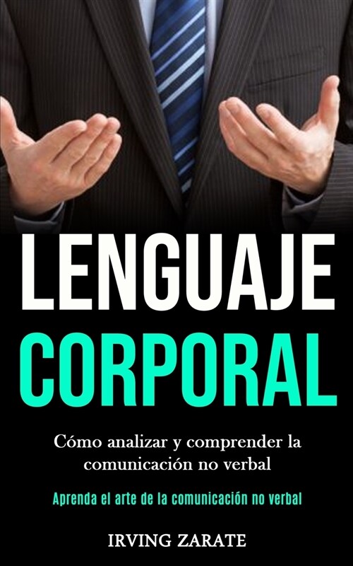 Lenguaje corporal: C?o analizar y comprender la comunicaci? no verbal (Aprenda el arte de la comunicaci? no verbal) (Paperback)