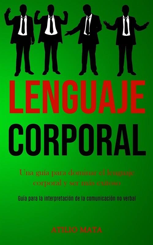 Lenguaje corporal: Una gu? para dominar el lenguaje corporal y ser m? exitoso (Gu? para la interpretaci? de la comunicaci? no verbal (Paperback)