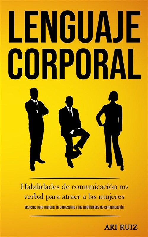 Lenguaje corporal: Habilidades de comunicaci? no verbal para atraer a las mujeres (Secretos para mejorar la autoestima y las habilidades (Paperback)