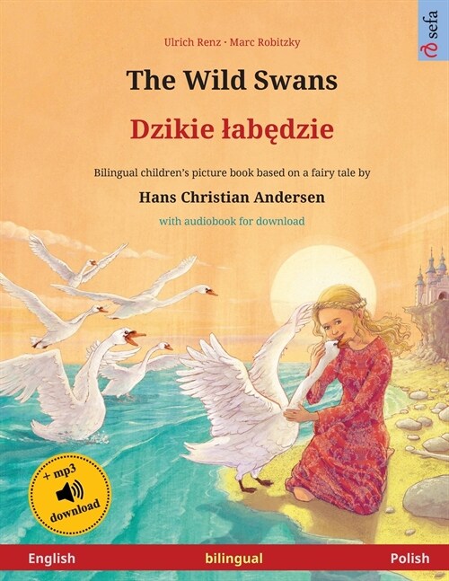 The Wild Swans - Dzikie labędzie (English - Polish): Bilingual childrens book based on a fairy tale by Hans Christian Andersen, with audiobook f (Paperback)