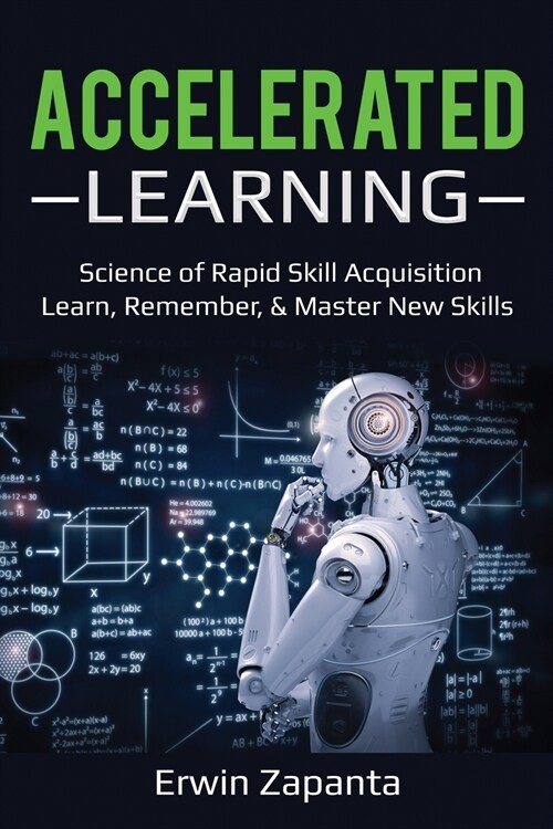 Accelerated Learning: Science of Rapid Skill Acquisition- Learn, Remember, & Master New Skills (Paperback)