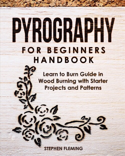 Pyrography for Beginners Handbook: Learn to Burn Guide in Wood Burning with Starter Projects and Patterns (Paperback)