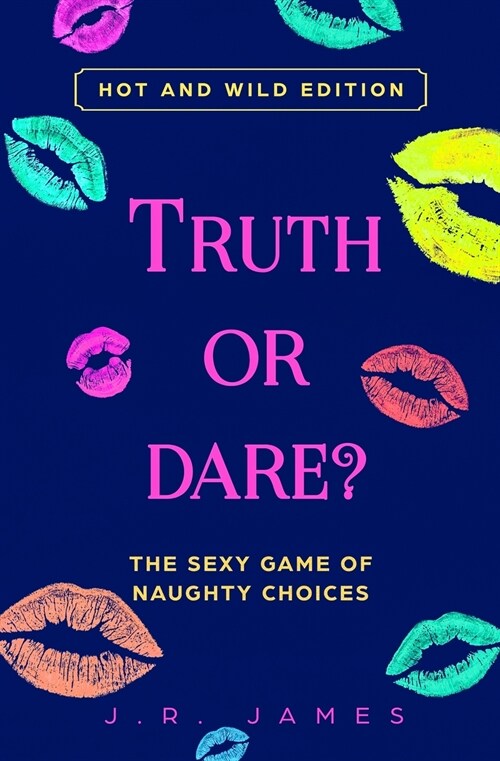 Truth or Dare? The Sexy Game of Naughty Choices: Hot and Wild Edition (Paperback)