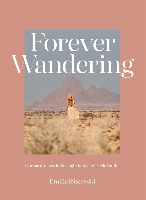 Forever Wandering: Hello Emilies Guide to Reconnecting with Our Natural World (Hardcover)