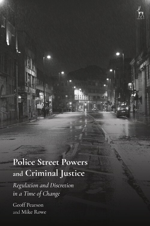 Police Street Powers and Criminal Justice : Regulation and Discretion in a Time of Change (Hardcover)