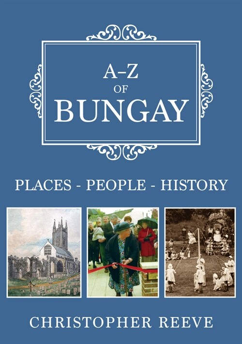 A-Z of Bungay : Places-People-History (Paperback)