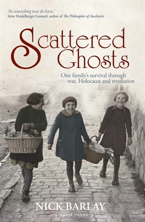 Scattered Ghosts : One Familys Survival through War, Holocaust and Revolution (Paperback)
