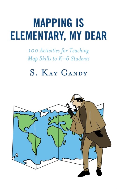 Mapping Is Elementary, My Dear: 100 Activities for Teaching Map Skills to K-6 Students (Hardcover)