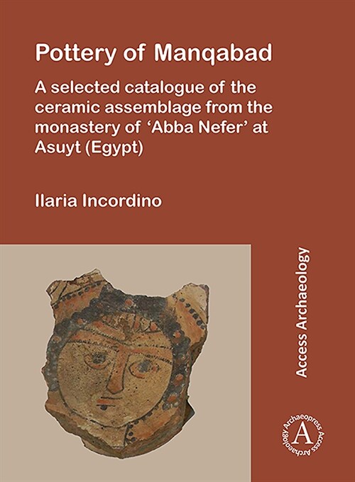 Pottery of Manqabad : A Selected Catalogue of the Ceramic Assemblage from the Monastery of ‘Abba Nefer’ at Asuyt (Egypt) (Paperback)