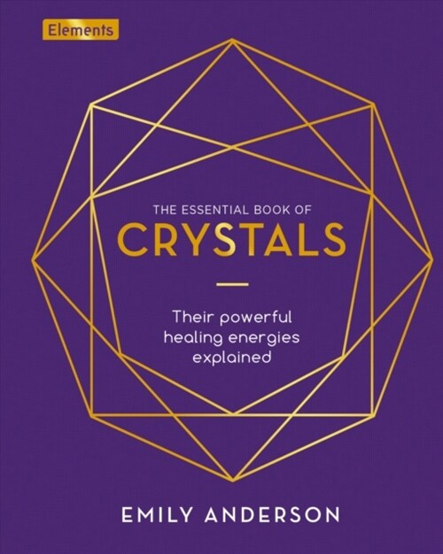 The Essential Book of Crystals : Their Powerful Healing Energies Explained (Hardcover)