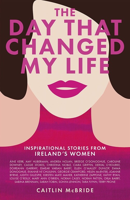 The Day That Changed My Life : Inspirational Stories from Irelands Women (Paperback)