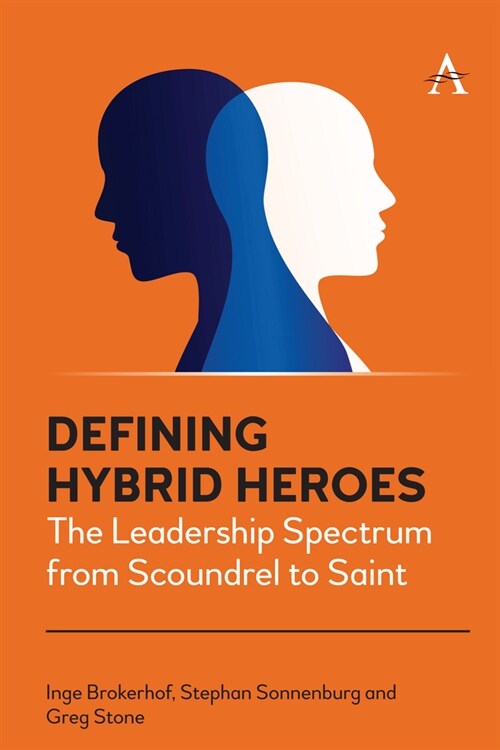 Defining Hybrid Heroes : The Leadership Spectrum from Scoundrel to Saint (Hardcover)