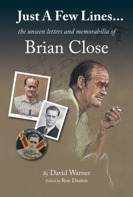 Just A Few Lines... : the unseen letters and memorabilia of Brian Close (Hardcover)