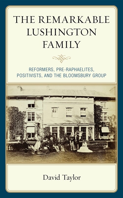 The Remarkable Lushington Family: Reformers, Pre-Raphaelites, Positivists, and the Bloomsbury Group (Hardcover)