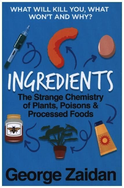 Ingredients : The Strange Chemistry of Plants, Poisons and Processed Foods (Paperback)