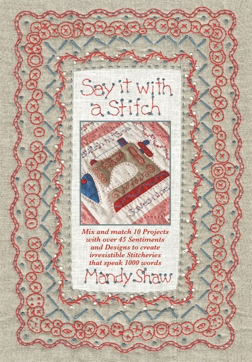 Say it with a Stitch : Mix and match 10 projects with over 45 sentiments and designs to create irresistible stitcheries that speak 1000 words (Paperback)