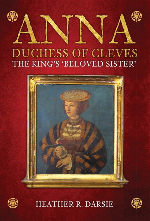Anna, Duchess of Cleves : The Kings Beloved Sister (Paperback)