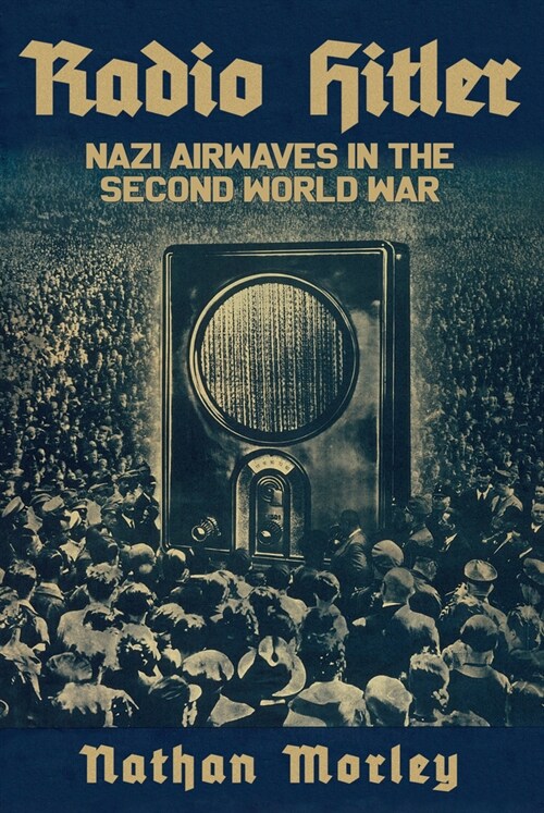 Radio Hitler : Nazi Airwaves in the Second World War (Hardcover)