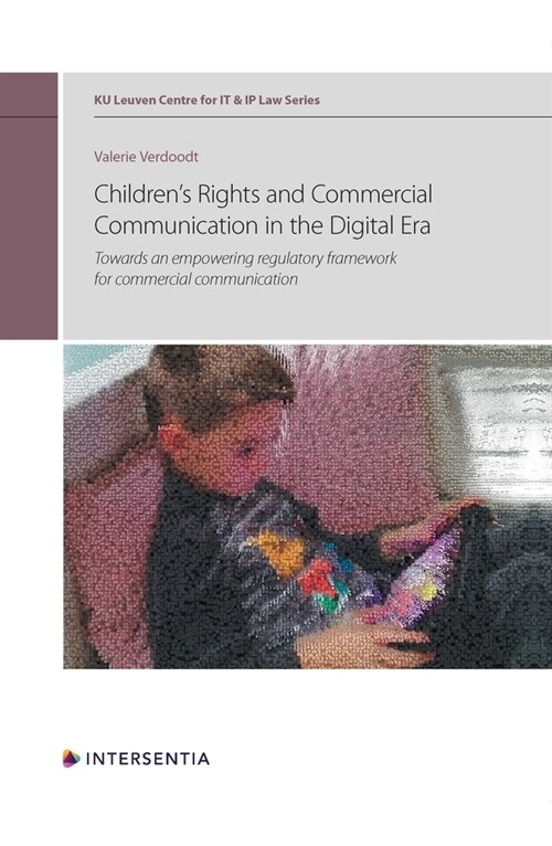 Childrens Rights and Commercial Communication in the Digital Era, Volume 10 : Towards an Empowering Regulatory Framework for Commercial Communication (Hardcover)