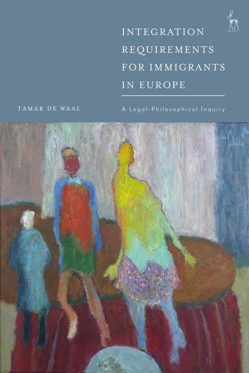 Integration Requirements for Immigrants in Europe : A Legal-Philosophical Inquiry (Hardcover)