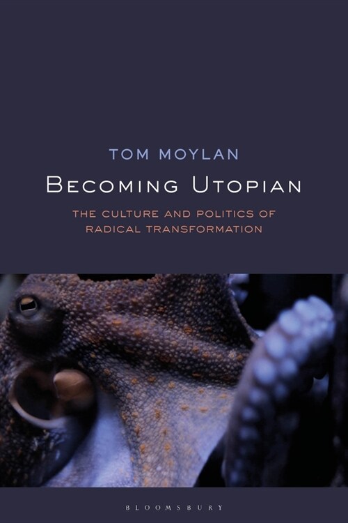 Becoming Utopian : The Culture and Politics of Radical Transformation (Hardcover)