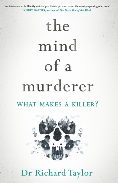 The Mind of a Murderer : A glimpse into the darkest corners of the human psyche, from a leading forensic psychiatrist (Hardcover)