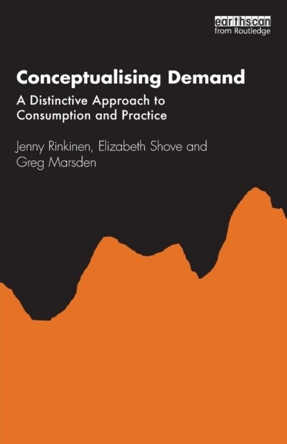 Conceptualising Demand : A Distinctive Approach to Consumption and Practice (Paperback)