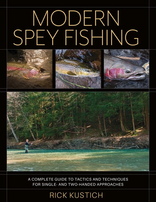 Modern Spey Fishing: A Complete Guide to Tactics and Techniques for Single- And Two-Handed Approaches (Hardcover)