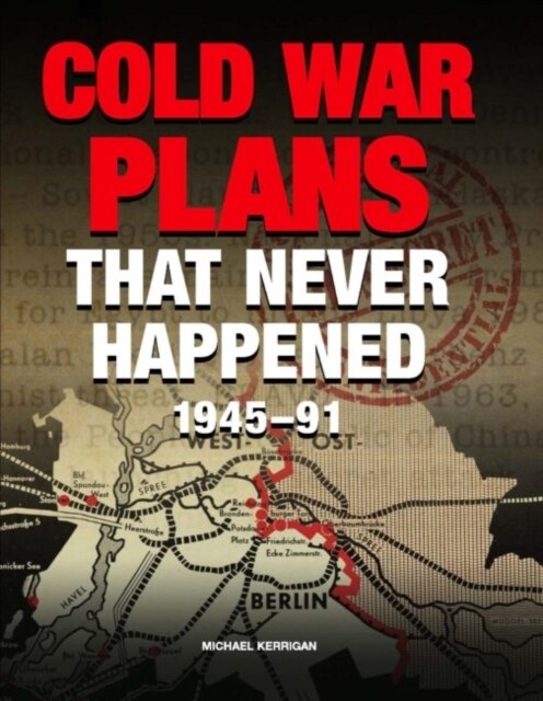 Cold War Plans That Never Happened : 1945–91 (Paperback)