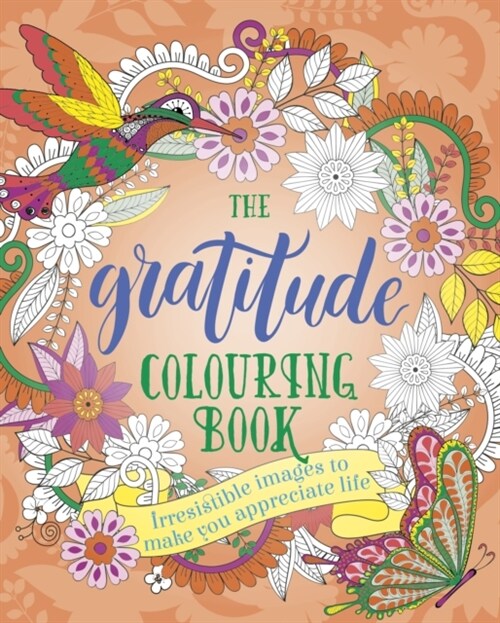 The Gratitude Colouring Book : Irresistible images to make you appreciate life (Paperback)