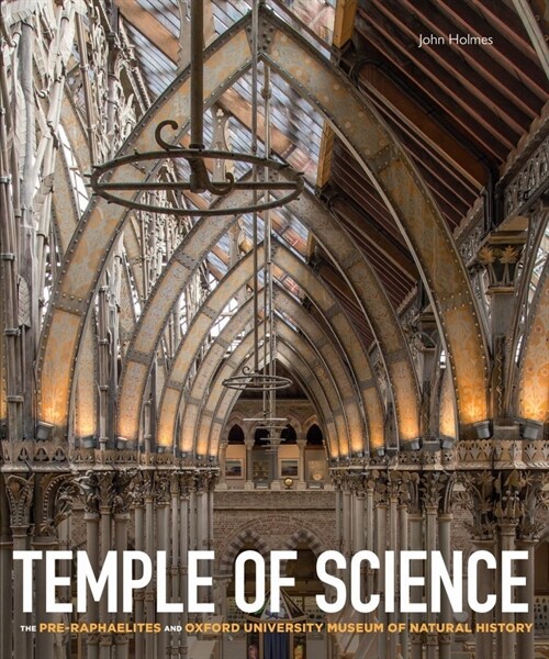 Temple of Science : The Pre-Raphaelites and Oxford University Museum of Natural History (Hardcover)