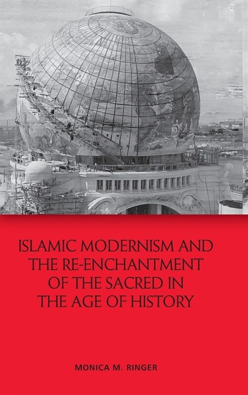 Islamic Modernism and the Re-Enchantment of the Sacred in the Age of History (Hardcover)