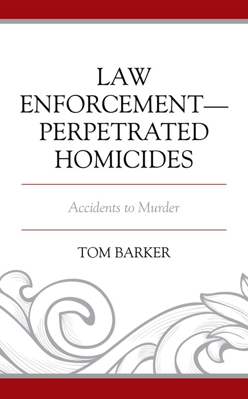 Law Enforcement-Perpetrated Homicides: Accidents to Murder (Hardcover)