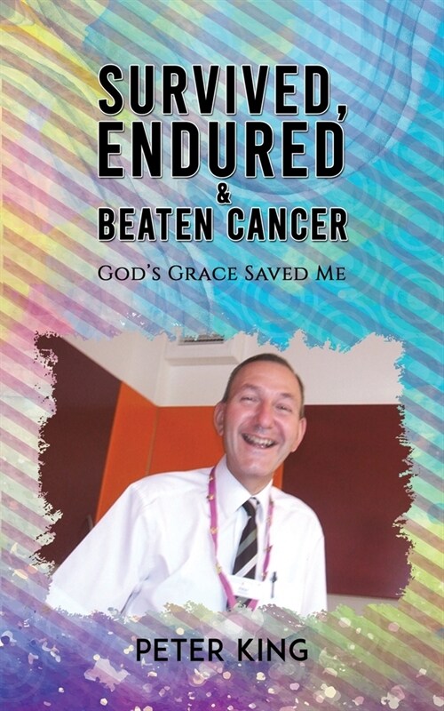 Survived, Endured and Beaten Cancer : Gods Grace Saved Me (Paperback)
