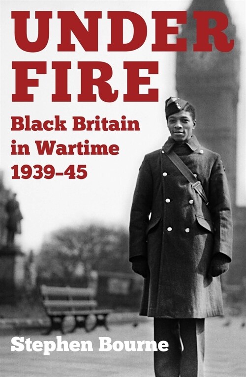 Under Fire : Black Britain in Wartime 1939-45 (Paperback)