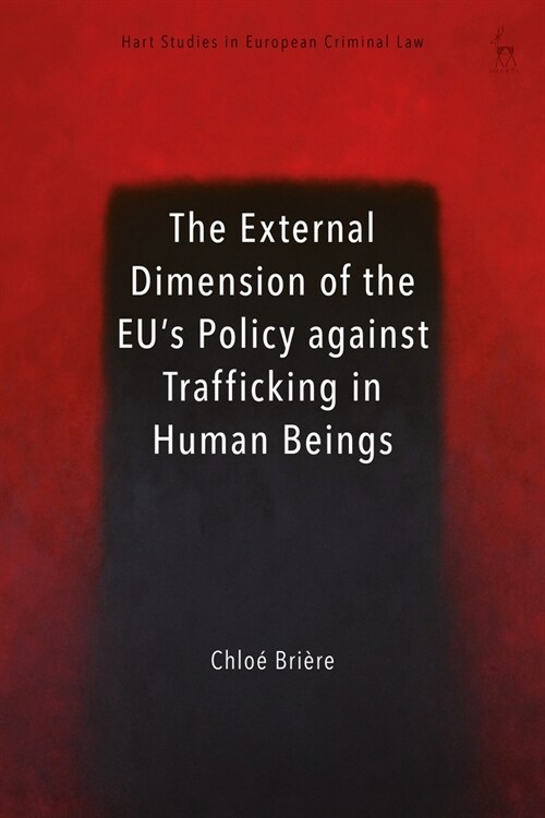 The External Dimension of the EU’s Policy against Trafficking in Human Beings (Hardcover)