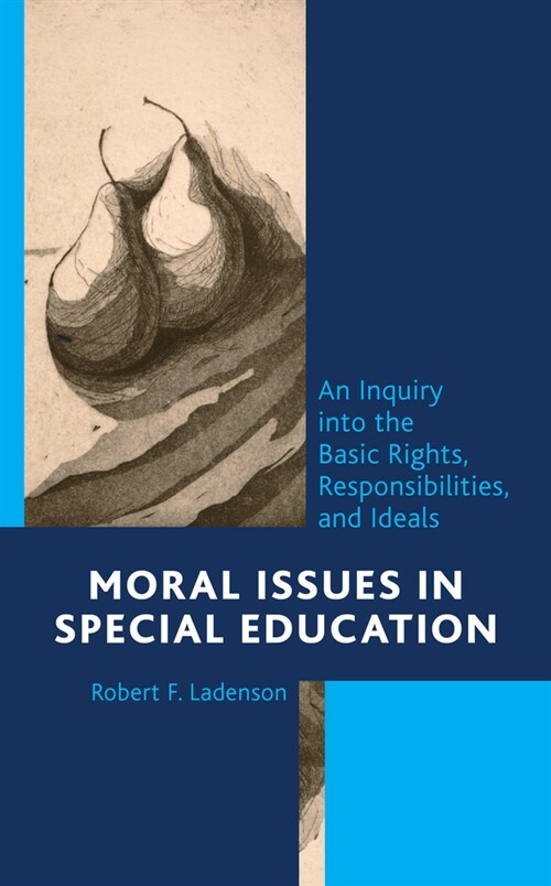 Moral Issues in Special Education: An Inquiry Into the Basic Rights, Responsibilities, and Ideals (Hardcover)