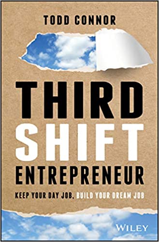 Third Shift Entrepreneur: Keep Your Day Job, Build Your Dream Job (Hardcover)