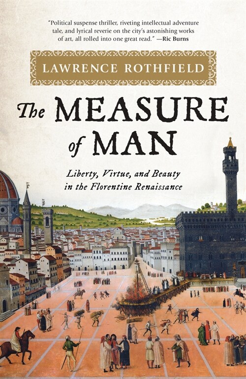 The Measure of Man: Liberty, Virtue, and Beauty in the Florentine Renaissance (Hardcover)