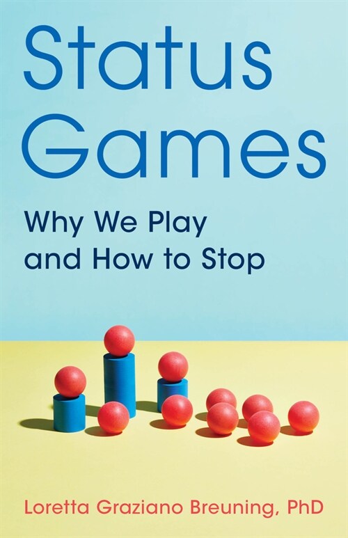 Status Games: Why We Play and How to Stop (Paperback)