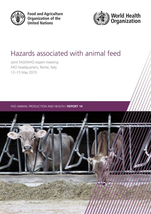 Hazards Associated with Animal Feed: Report of the Joint Fao/Who Expert Meeting, 12-15 May 2015, Fao Headquarters, Rome, Italy (Paperback)