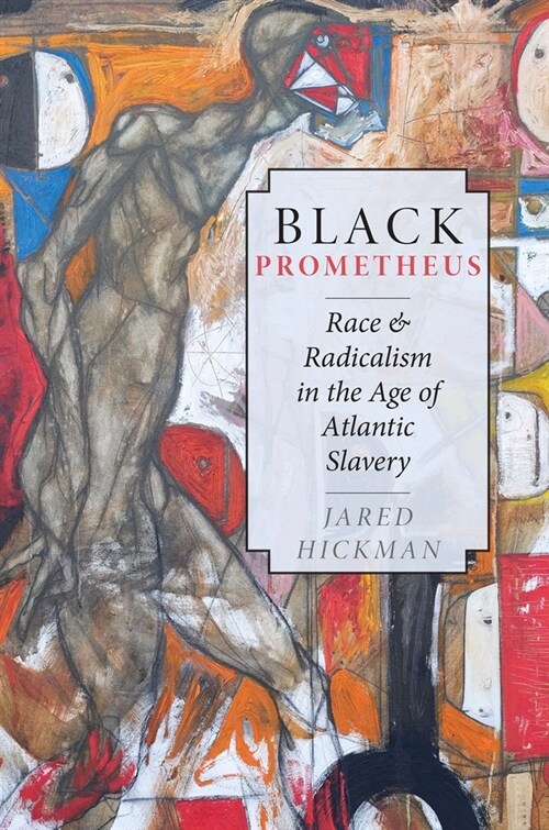 Black Prometheus: Race and Radicalism in the Age of Atlantic Slavery (Paperback)