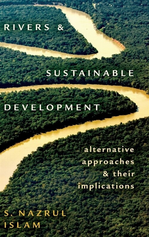 Rivers and Sustainable Development: Alternative Approaches and Their Implications (Hardcover)
