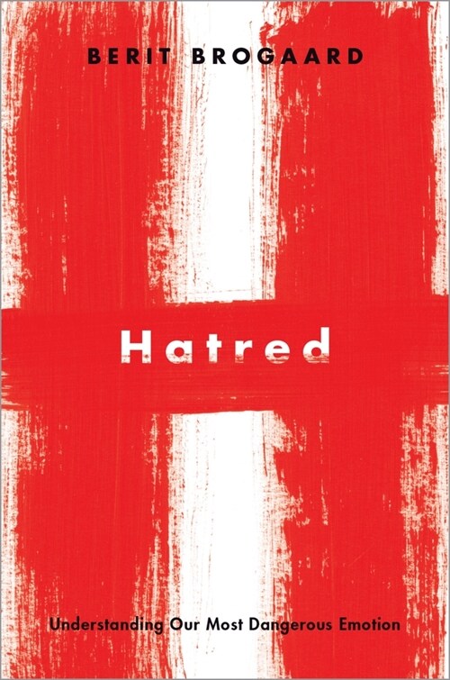 Hatred: Understanding Our Most Dangerous Emotion (Hardcover)